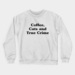 Coffee, cats and true crime Crewneck Sweatshirt